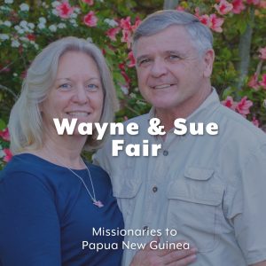 Wayne Fair Family: Missionaries to Papua New Guinea