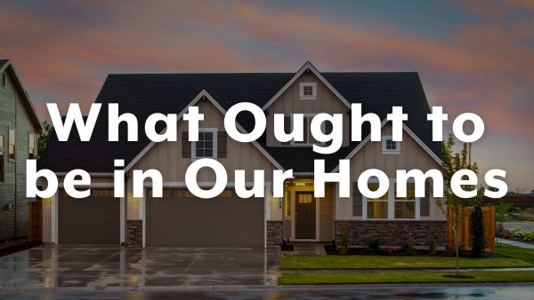 What Ought to be in Our Homes - Part 2 Image