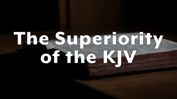 Inspiration of the Scriptures - Part 5 | The Superiority of the KJV Image