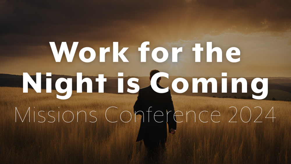 Work for the Night is Coming | Missions Conference 2024