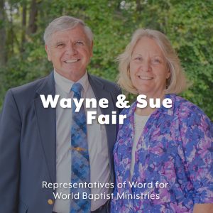 Wayne Fair Family: Representatives of Word for the World Baptist Ministries